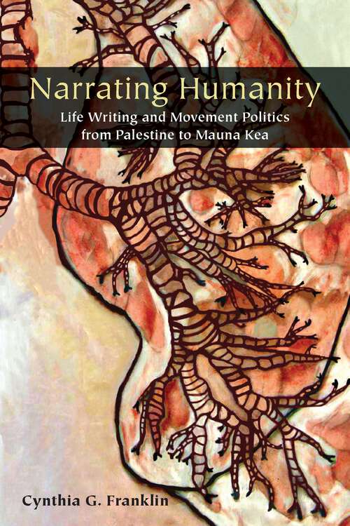 Book cover of Narrating Humanity: Life Writing and Movement Politics from Palestine to Mauna Kea (1)