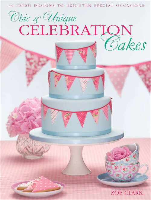 Book cover of Chic & Unique Celebration Cakes