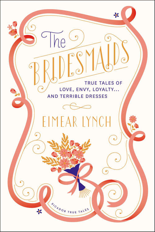 Book cover of The Bridesmaids: True Tales of Love, Envy, Loyalty . . . and Terrible Dresses