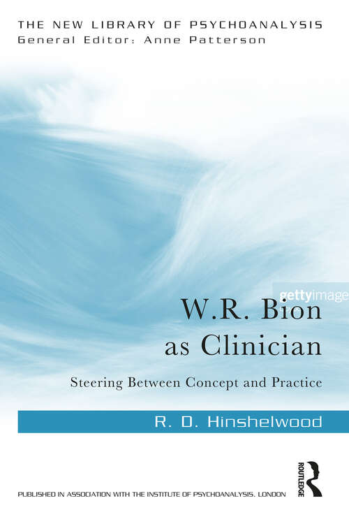W.R. Bion as Clinician: Steering Between Concept and Practice (New Library of Psychoanalysis)
