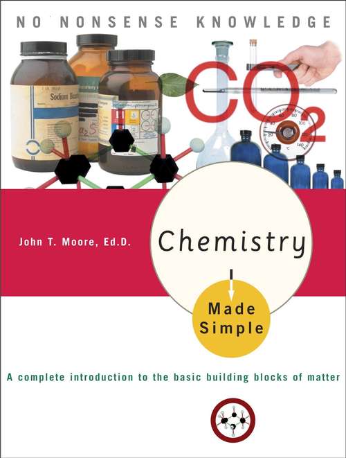 Chemistry Made Simple: A Complete Introduction to the Basic Building Blocks of Matter (Made Simple)