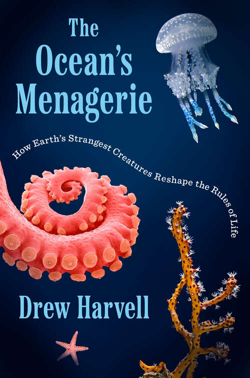 Book cover of The Ocean's Menagerie: How Earth's Strangest Creatures Reshape the Rules of Life