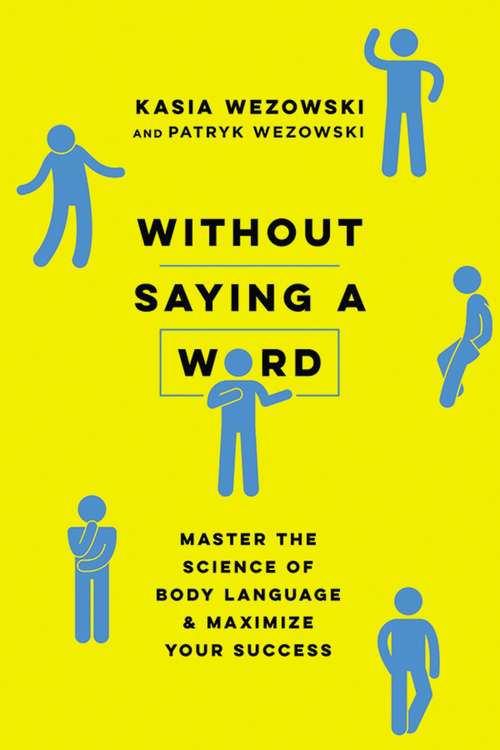 Book cover of Without Saying a Word: Master the Science of Body Language and Maximize Your Success