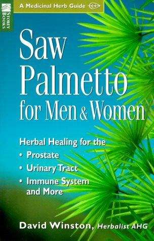 Book cover of Saw Palmetto for Men and Women: Herbal Healing for the Prostate, Urinary Tract, Immune System and More