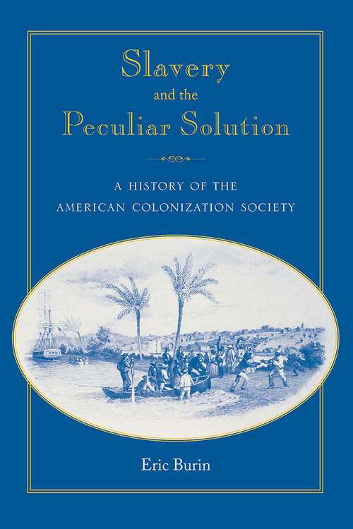 Book cover of Slavery and the Peculiar Solution: A History of the American Colonization Society (Southern Dissent)