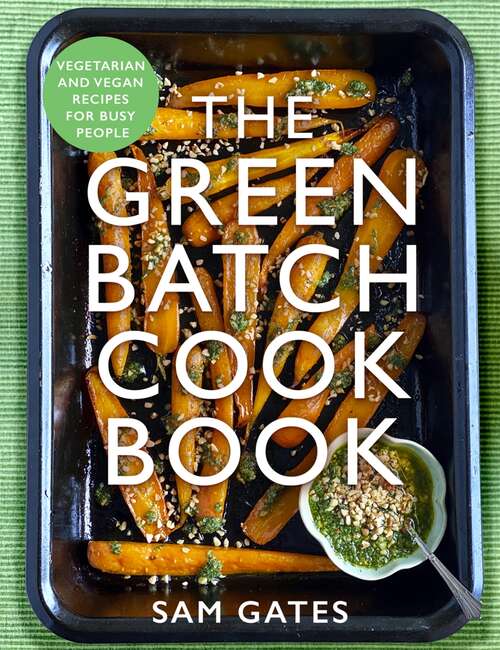 Book cover of The Green Batch Cook Book: Vegetarian and Vegan Recipes for Busy People