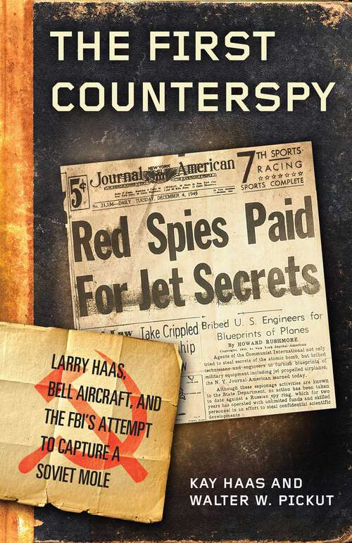 Book cover of The First Counterspy: Larry Haas, Bell Aircraft, and the FBI's Attempt to Capture a Soviet Mole