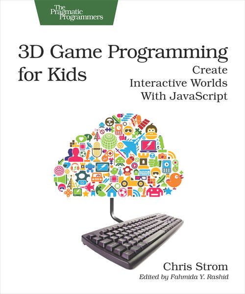 Book cover of 3D Game Programming for Kids: Create Interactive Worlds with JavaScript