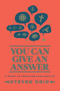 You Can Give An Answer: A Study In Christian Apologetics