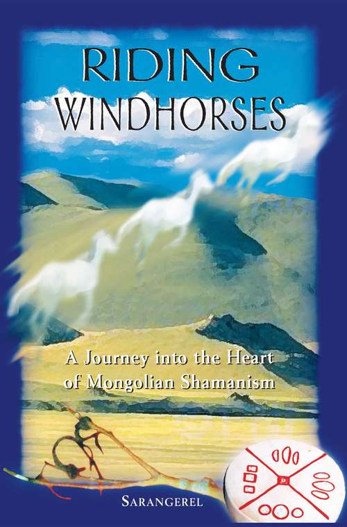 Book cover of Riding Windhorses: A Journey into the Heart of Mongolian Shamanism