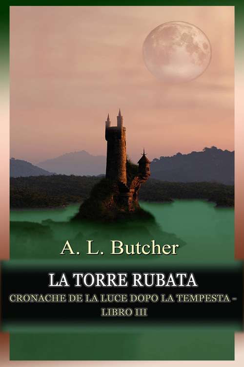 Book cover of La Torre Rubata: Cronache de La Luce dopo la Tempesta - Volume III (Cronache de La Luce dopo la Tempesta #3)