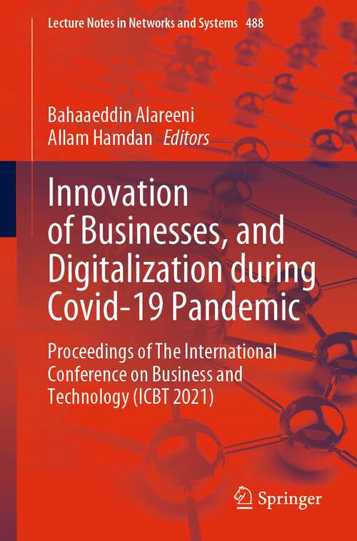 Book cover of Innovation of Businesses, and Digitalization during Covid-19 Pandemic: Proceedings of The International Conference on Business and Technology (ICBT 2021) (1st ed. 2023) (Lecture Notes in Networks and Systems #488)