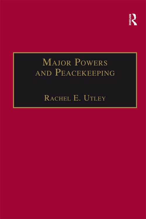 Major Powers and Peacekeeping: Perspectives, Priorities and the Challenges of Military Intervention