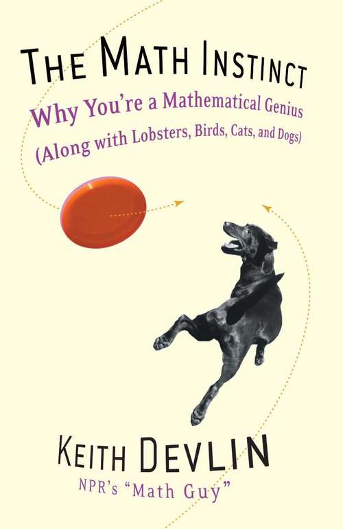 Book cover of The Math Instinct: Why You're a Mathematical Genius (Along with Lobsters, Birds, Cats, and Dogs)