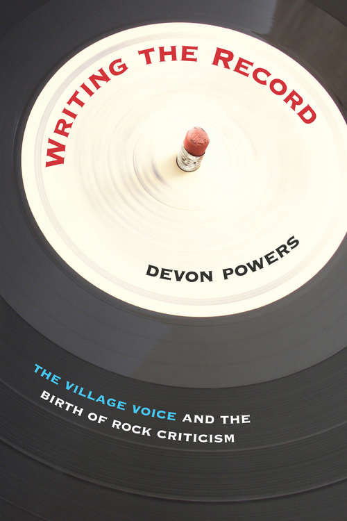 Book cover of Writing the Record: The Village Voice and the Birth of Rock Criticism