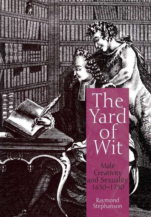 Book cover of The Yard of Wit: Male Creativity and Sexuality, 1650-1750