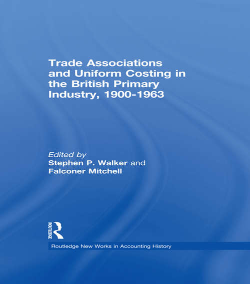 Trade Associations and Uniform Costing in the British Printing Industry, 1900-1963 (Routledge New Works in Accounting History)