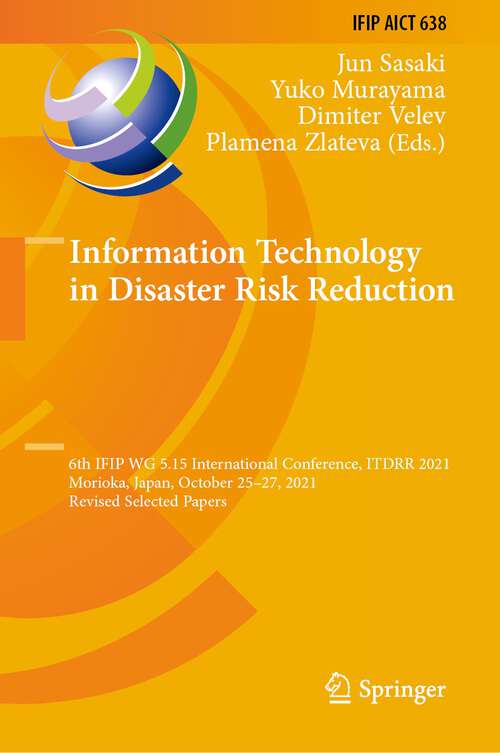 Information Technology in Disaster Risk Reduction: 6th IFIP WG 5.15 International Conference, ITDRR 2021, Morioka, Japan, October 25–27, 2021, Revised Selected Papers (IFIP Advances in Information and Communication Technology #638)