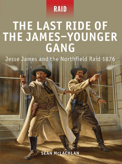 The Last Ride of the James-Younger Gang - Jesse James and the Northfield Raid 1876