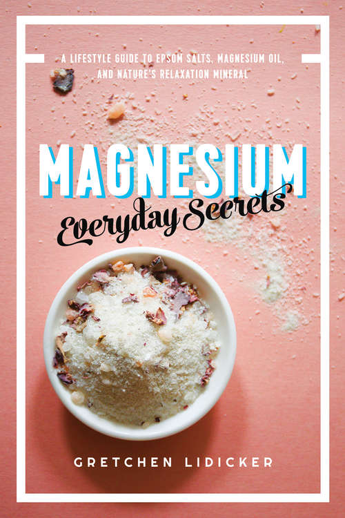 Book cover of Magnesium: A Lifestyle Guide To Nature's Relaxation Mineral