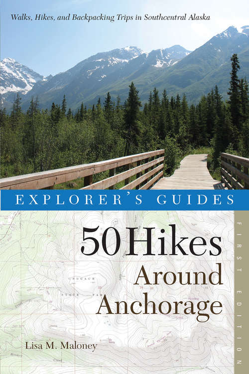 Book cover of Explorer's Guide 50 Hikes Around Anchorage (Explorer's 50 Hikes)
