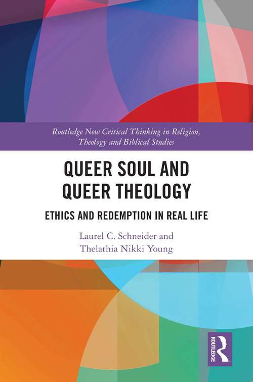 Queer Soul and Queer Theology: Ethics and Redemption in Real Life (Routledge New Critical Thinking in Religion, Theology and Biblical Studies)