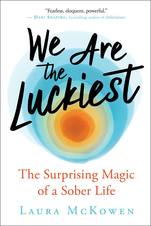 Book cover of We Are the Luckiest: The Surprising Magic of a Sober Life