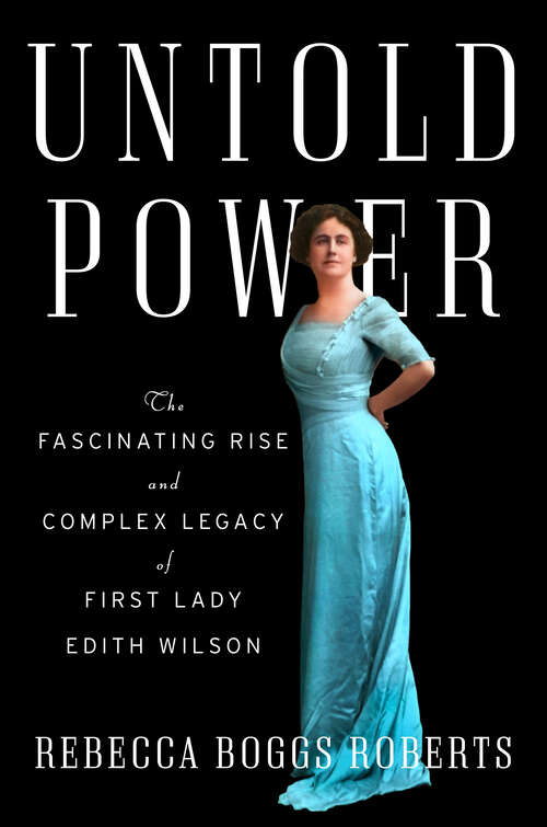 Book cover of Untold Power: The Fascinating Rise and Complex Legacy of First Lady Edith Wilson