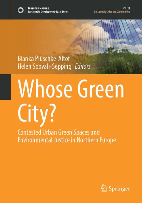 Book cover of Whose Green City?: Contested Urban Green Spaces and Environmental Justice in Northern Europe (1st ed. 2022) (Sustainable Development Goals Series)