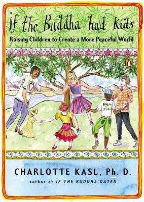 Book cover of If the Buddha Had Kids: Raising Children to Create a More Peaceful World