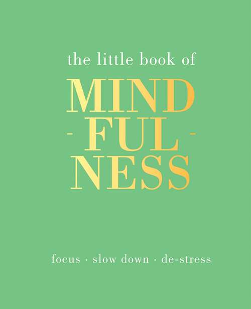 Book cover of The Little Book of Mindfulness: Focus, Slow Down, De-Stress (Little Book of)