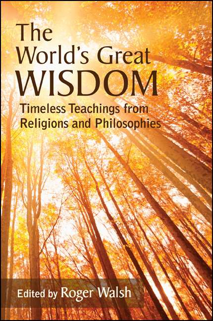 Book cover of The World's Great Wisdom: Timeless Teachings from Religions and Philosophies (SUNY series in Integral Theory)
