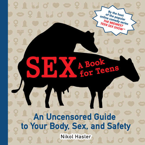 Sex: An Uncensored Guide to Your Body, Sex and Safety