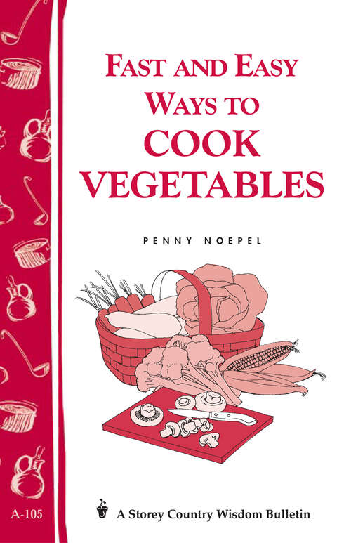 Book cover of Fast and Easy Ways to Cook Vegetables: Storey Country Wisdom Bulletin A-105 (Storey Country Wisdom Bulletin Ser.)