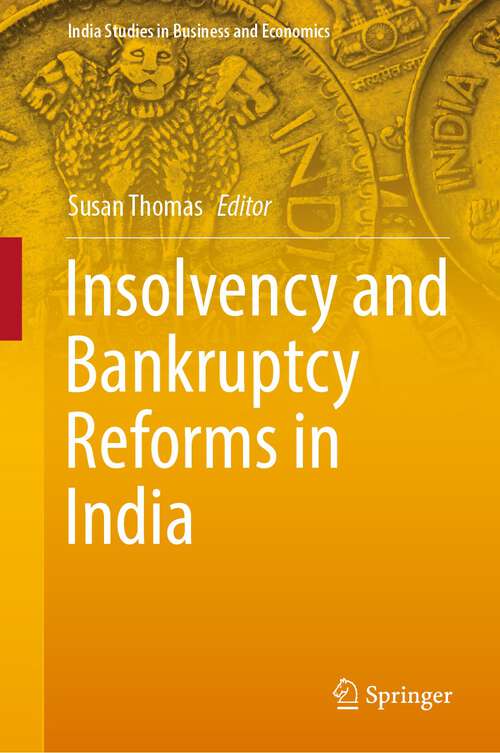 Insolvency and Bankruptcy Reforms in India (India Studies in Business and Economics)