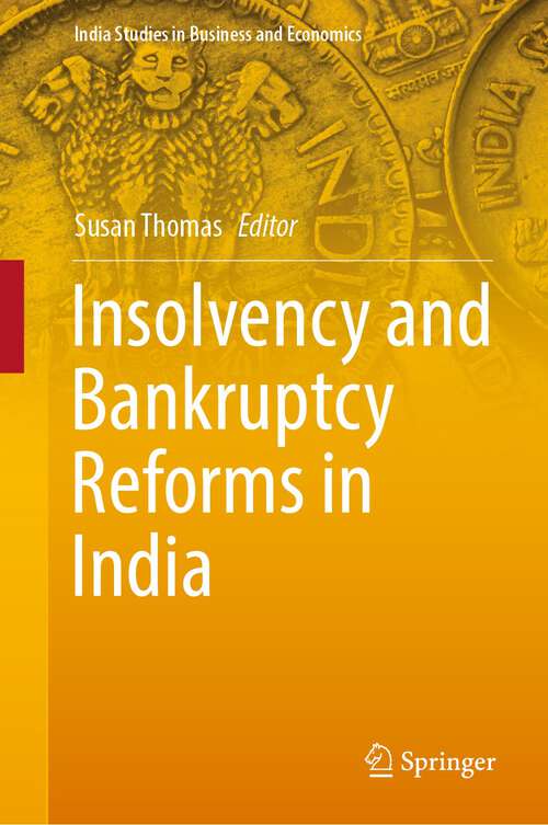 Book cover of Insolvency and Bankruptcy Reforms in India (1st ed. 2022) (India Studies in Business and Economics)