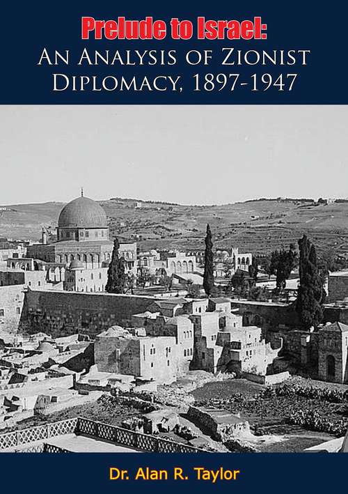 Prelude to Israel: An Analysis of Zionist Diplomacy, 1897-1947