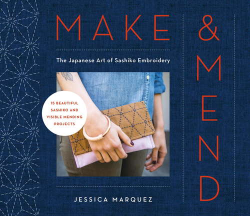 Book cover of Make & Mend: The Japanese Art of Sashiko Embroidery-15 Beautiful Visible Mending Projects