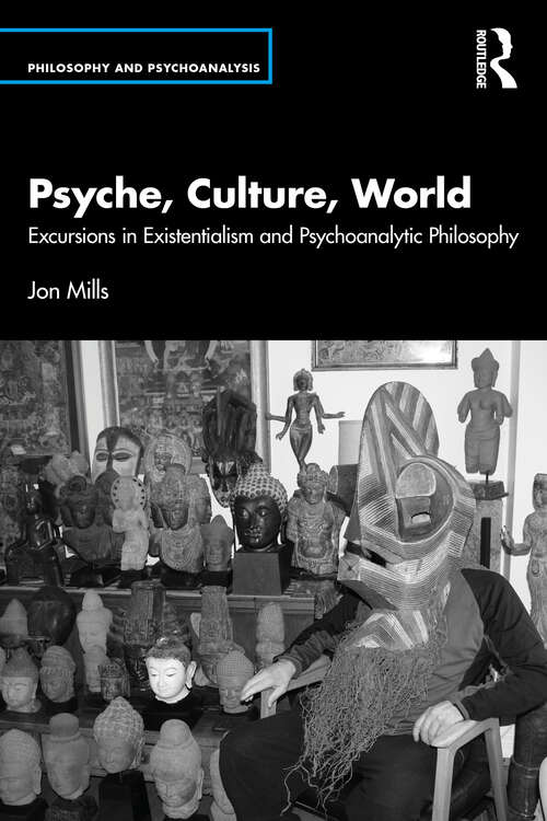 Book cover of Psyche, Culture, World: Excursions in Existentialism and Psychoanalytic Philosophy (Philosophy and Psychoanalysis)