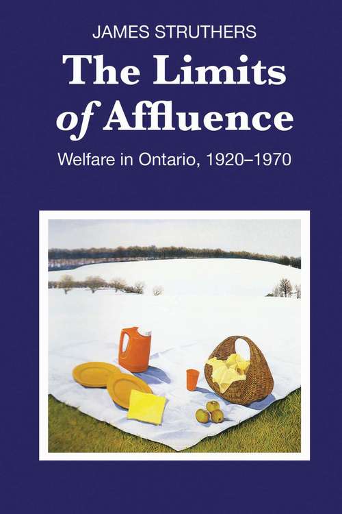 Book cover of The Limits of Affluence: Welfare in Ontario, 1920-1970 (The Royal Society of Canada Special Publications)