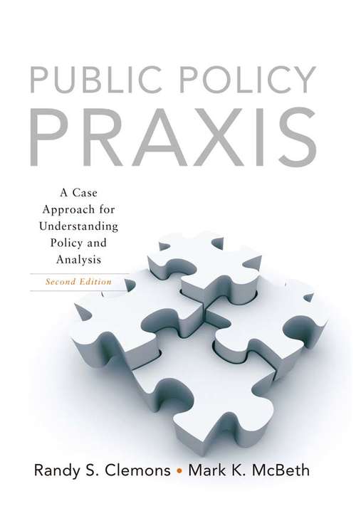 Public Policy Praxis: A Case Approach for Understanding Policy and Analysis