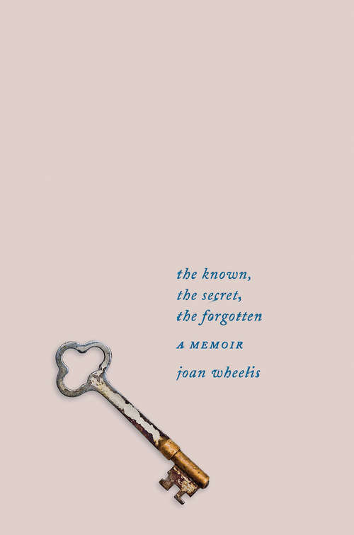 Book cover of The Known, the Secret, the Forgotten: A Memoir