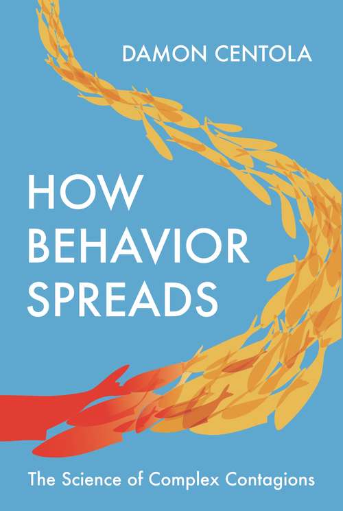 Book cover of How Behavior Spreads: The Science of Complex Contagions (Princeton Analytical Sociology Series #3)