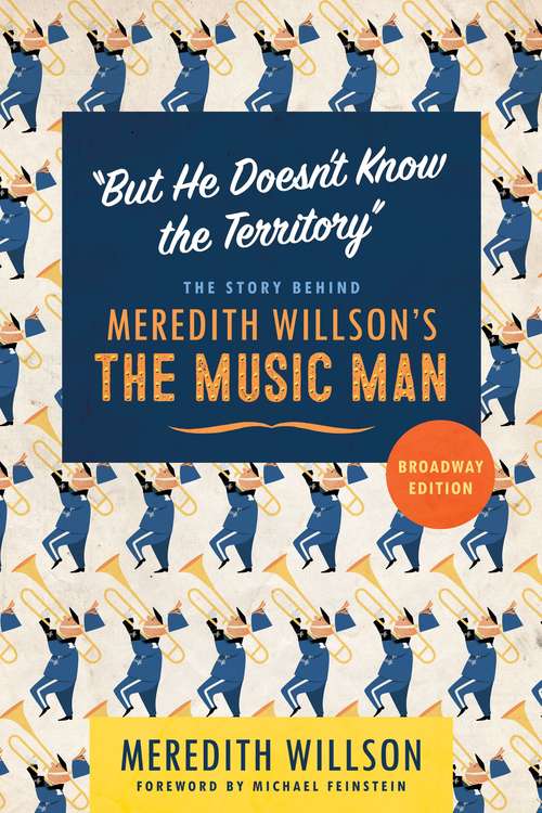Book cover of "But He Doesn't Know the Territory": The Story behind Meredith Willson's The Music Man