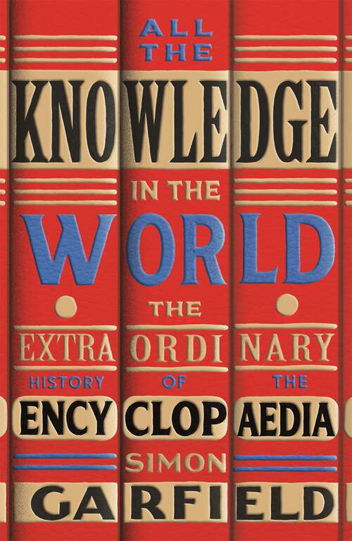 Book cover of All the Knowledge in the World: The Extraordinary History of the Encyclopaedia