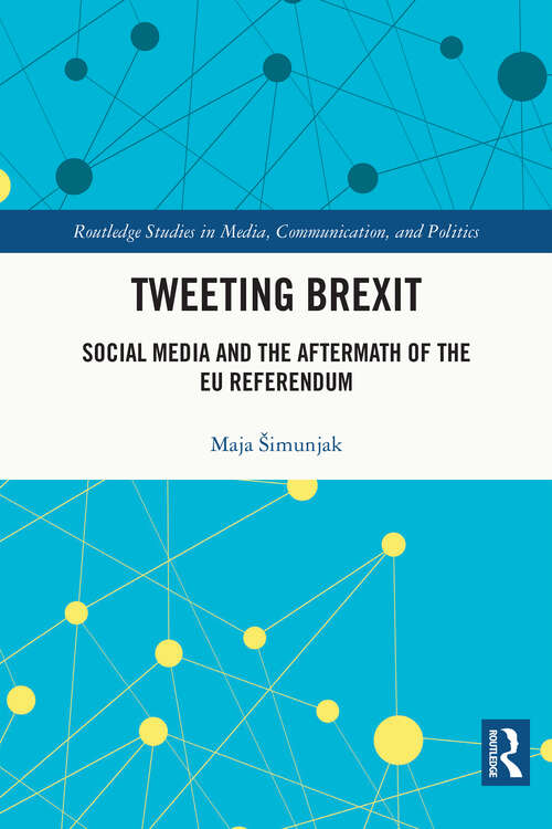 Book cover of Tweeting Brexit: Social Media and the Aftermath of the EU Referendum (Routledge Studies in Media, Communication, and Politics)