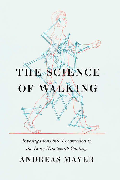 The Science of Walking: Investigations into Locomotion in the Long Nineteenth Century