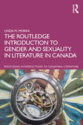 The Routledge Introduction to Gender and Sexuality in Literature in Canada (Routledge Introductions to Canadian Literature)
