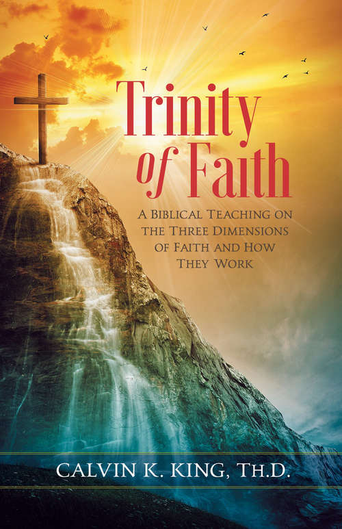 Book cover of Trinity of Faith: A biblical teaching on the three dimensions of faith