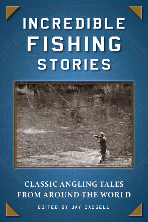 Incredible Fishing Stories: Classic Angling Tales from Around the World